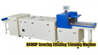 HX480P कवरिंग स्टिचिंग ट्रिमिंग मशीन का वर्कफ़्लो